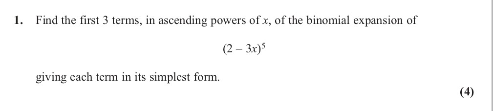Find-the-first-3-terms,-in-ascending-powers-of-$x$,-of-the-binomial-expansion-of-$(2---3x)^5$-giving-each-term-in-its-simplest-form.-Edexcel-A-Level Maths Pure-Question 3-2012-Paper 3.png